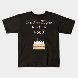 It took me 25 years to look this good Kids T-Shirt